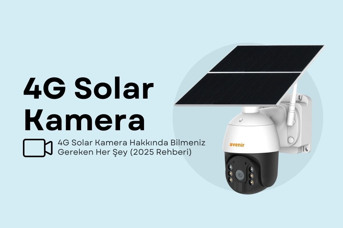 4G Solar Kamera Hakkında Bilmeniz Gereken Her Şey